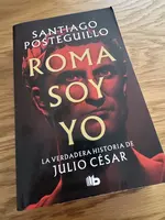 Portada de Roma soy yo: La verdadera historia de Julio César
